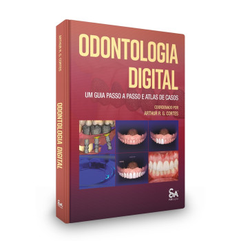 Odontologia Digital - Um Guia Passo A Passo E Atlas De Casos