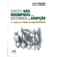 Dentes Não Irrompidos E Os Distúrbios Da Erupção - Um guia Para Todas As Especialidades
