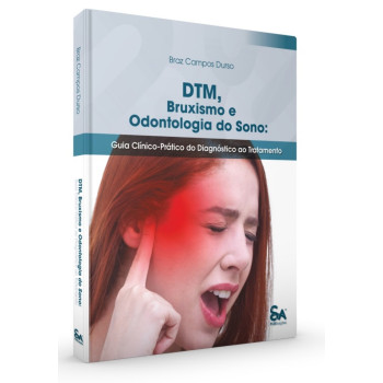 DTM, Bruxismo E Odontologia Do Sono: Guia Clínico - Prático Do Diagnóstico Ao Tratamento