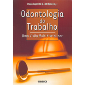 Odontologia do Trabalho - Uma Visão Multidisciplinar 