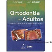 Ortodontia para Adultos - Papel da ortodontia dentro da reabilitaçao geral do adulto