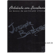 Ortodontia com Excelência – Na Busca da Perfeição Clínica