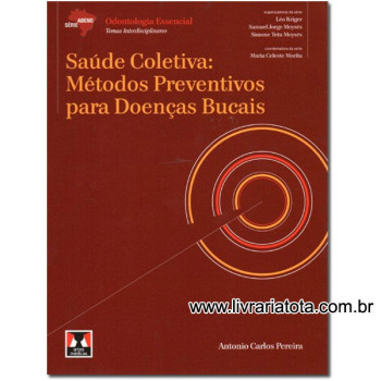 Saúde Coletiva: Métodos Preventivos para Doenças Bucais - Série Abeno: Odontologia Essencial - Temas Interdisciplinares