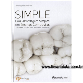 Simple – Uma Abordagem Simples em Resinas Compostas – Anatomia, escultura e protocolos clínicos