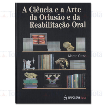 A Ciência e A Arte da Oclusão e da Reabilitação Oral A Ciência e A Arte da Oclusão e da Reabilitação Oral