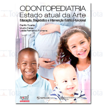 Odontopediatria: O Estado Atual da Arte - Educação, Diagnóstico e Intervenção Estético Funcional