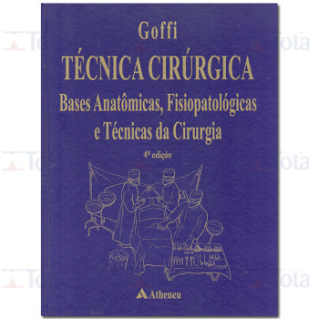 Técnica Cirúrgica - Bases Anatômicas Fisiopatológicas e Técnicas da Cirurgia 