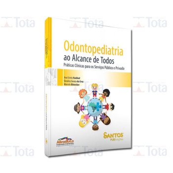 Odontopediatria ao Alcance de Todos Práticas Clínicas para os Serviços Público e Privado