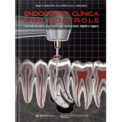 Endodontia Clínica Sob Controle – Controle Da Dor E Dos Riscos Com Técnica Fácil, Rápida E Segura