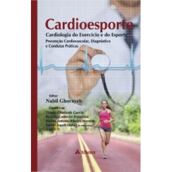 Cardioesporte Cardiologia do Exercício e do Esporte - Prevenção Cardiovascular, Diagnóstico e Condutas Práticas 